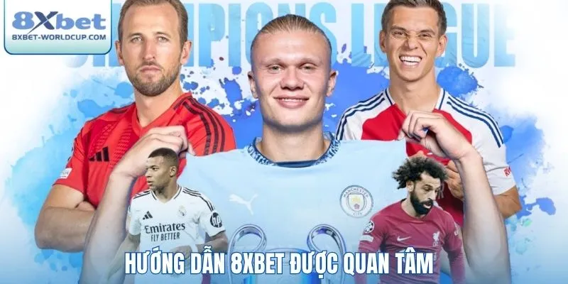 Hướng dẫn 8XBet được quan tâm
